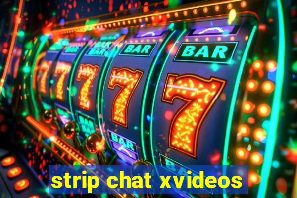 strip chat xvideos